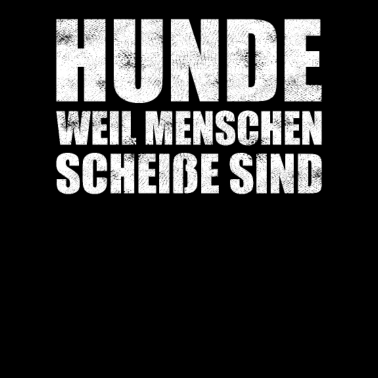 Motiv Hunde weil Menschen scheisse sind Geschenk 0599