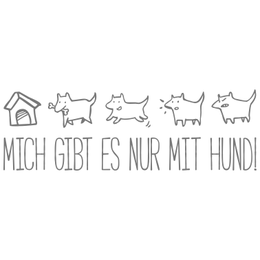 Motiv NUR MIT HUND - Lustige Hund Hunde Sprüche Geschenk