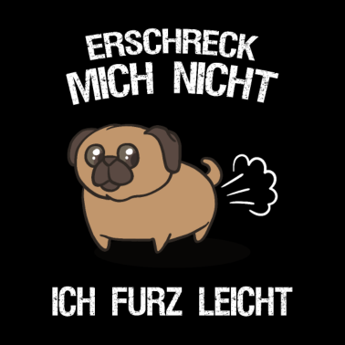 Motiv Erschreck mich nicht ich furz leicht Mops Hund