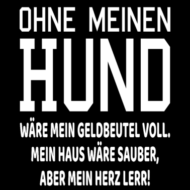 Motiv Ohne meinen Hund Hundespruch Geschenk Hunde Spruch