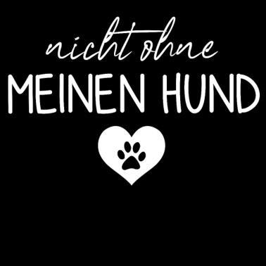 Motiv Nicht ohne meinen Hund | Hunde | Hundebesitzer
