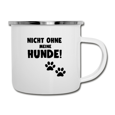 Hunde Emaille Tasse - HUNDE - NICHT OHNE MEINE HUNDE
