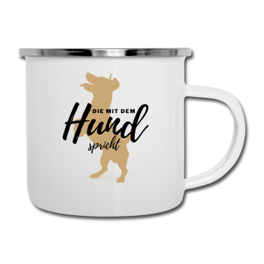Hunde Emaille Tasse - DIE MIT DEM HUND SPRICHT - Hund Hunde-Shirt