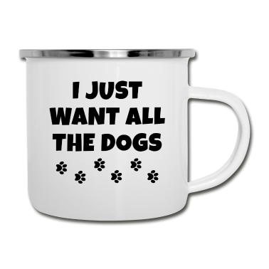 Hunde Emaille Tasse - Ich will nur alle Hunde