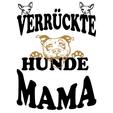 Motiv Hunde Mama verrückt