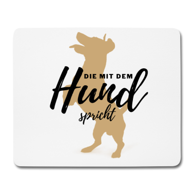 Hunde Mousepad - DIE MIT DEM HUND SPRICHT - Hund Hunde-Shirt