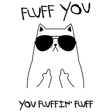 Motiv Fluff You - You Fluffin' Fluff | Geek Cat Design