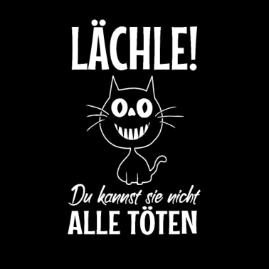 Motiv Lächle! Du kannst sie nicht alle töten. Sprüche
