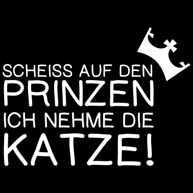Motiv scheiß auf den Prinzen ich nehme die Katze
