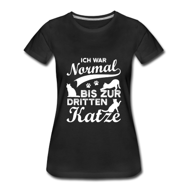 Katzen T-Shirt - Ich war normal bis zu dritten Katze Katzenliebe