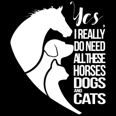 Motiv Hund, Katze, Pferd - Ich brauche sie ALLE