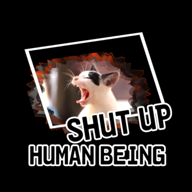 Motiv Shut Up, Human Being Katze Tier Haustier Geschenk