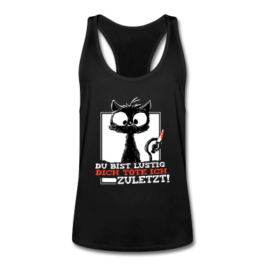 Katzen Tank Top - Du Bist Lustig Dich Töte Ich Zuletzt crazy Katze
