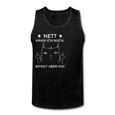 Katzen Tank Top - Nett kann ich auch bringt aber nix! Kollege Ironie