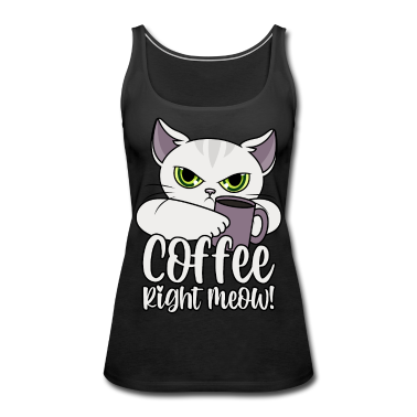 Katzen Tank Top - Katze lustige Sprüche Kaffee Coffee Right Meow