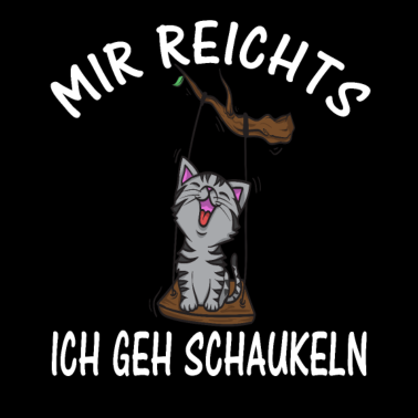 Motiv Mir Reichts Ich Geh Schaukeln Katze Kätzchen Kater