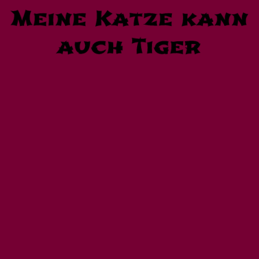 Motiv katze - meine Katze kann auch Tiger