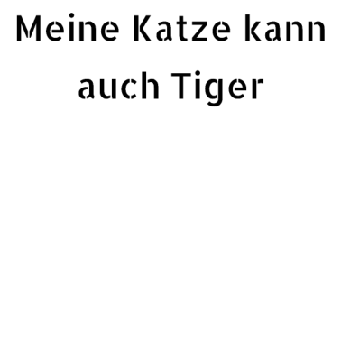 Motiv katze - meine Katze kann auch Tiger