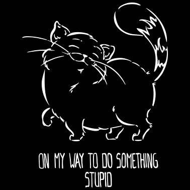Motiv Katze Nö ''on my way to do something stupid'' weiß