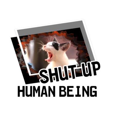Motiv Shut Up, Human Being Katze Tier Haustier Geschenk