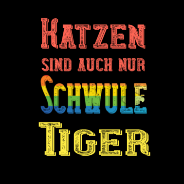 Motiv Katzen sind auch nur schwule Tiger Sarkasmus Shirt