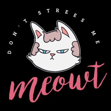 Motiv Stress mich nicht don't stress me out/ meowt katze