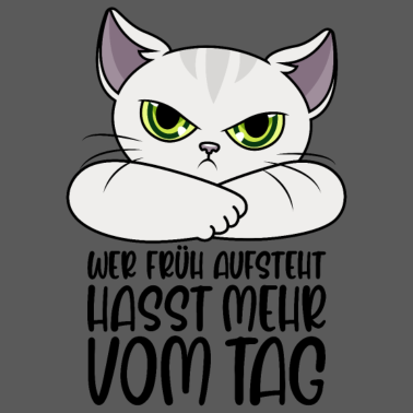 Motiv Katze Sprüche Wer früh aufsteht hasst mehr vom Tag