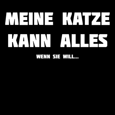 Motiv Meine Katze kann alles wenn sie will....