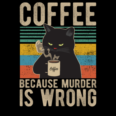 Motiv Coffee because Murder is wrong Kaffee Katze retro