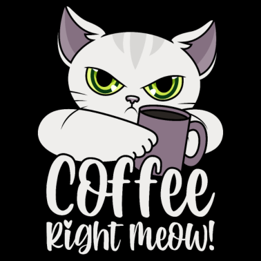 Motiv Katze lustige Sprüche Kaffee Coffee Right Meow