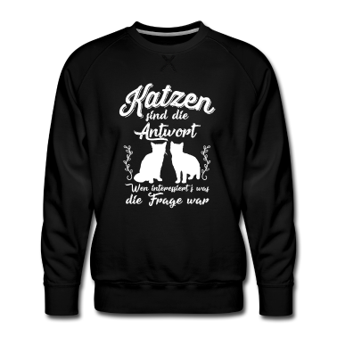 Katzen Pullover - Katzen sind die Antwort