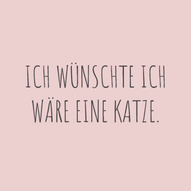 Motiv Ich wünschte ich wäre eine Katze Katze n T Shirt