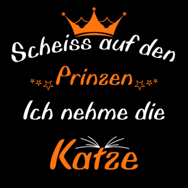 Motiv Scheiss auf den Prinzen Ich nehme die Katze