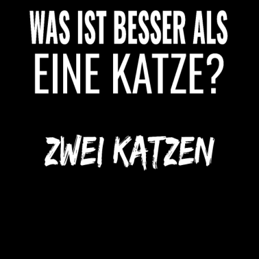 Motiv Was ist besser als eine Katze zwei Katzen - spruch