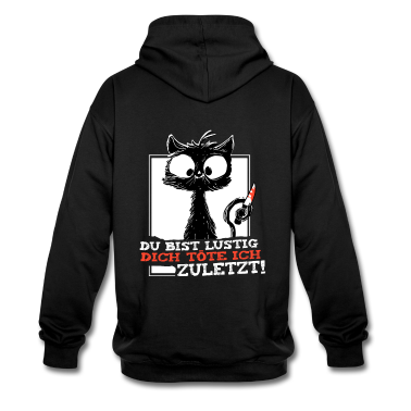 Katzen Hoodie - Du Bist Lustig Dich Töte Ich Zuletzt crazy Katze