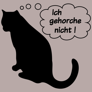 Motiv Katz Katze Katzen ich gehorche nicht!
