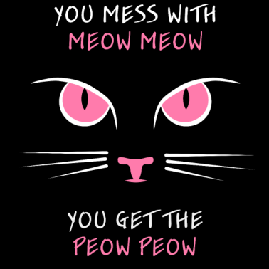 Motiv You mess with the Meow Meow you get the Peow Peow