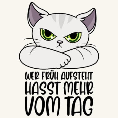 Motiv Katze Sprüche Wer früh aufsteht hasst mehr vom Tag