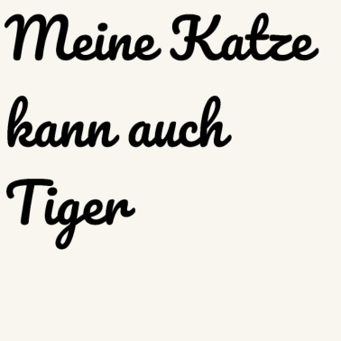 Motiv katze - meine Katze kann auch Tiger