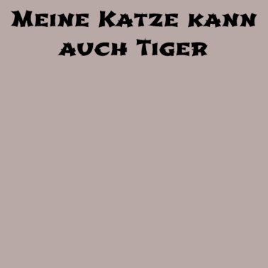 Motiv katze - meine Katze kann auch Tiger