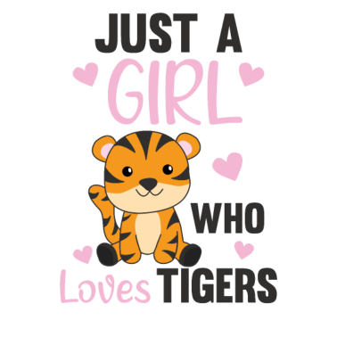 Motiv Just a Girl who loves tigers süße Tiere Tiger