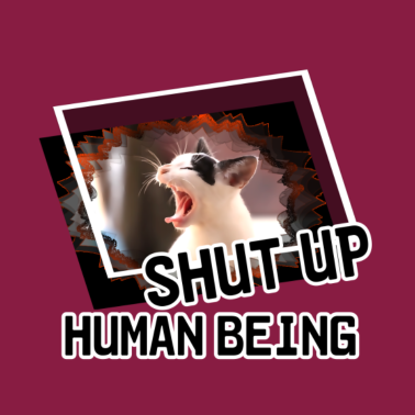 Motiv Shut Up, Human Being Katze Tier Haustier Geschenk