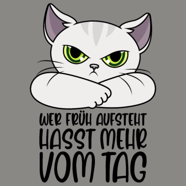 Motiv Katze Sprüche Wer früh aufsteht hasst mehr vom Tag