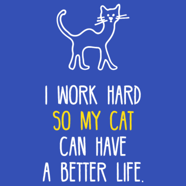 Motiv Ich arbeite hart, damit meine Katze ein besseres Leben haben kann