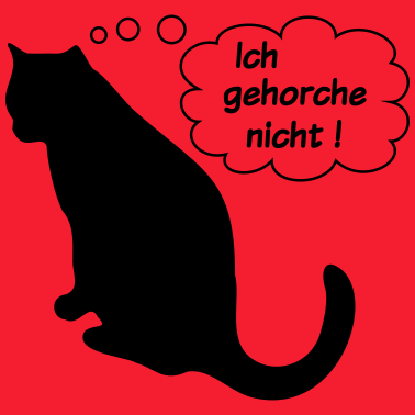 Motiv Katz Katze Katzen ich gehorche nicht!