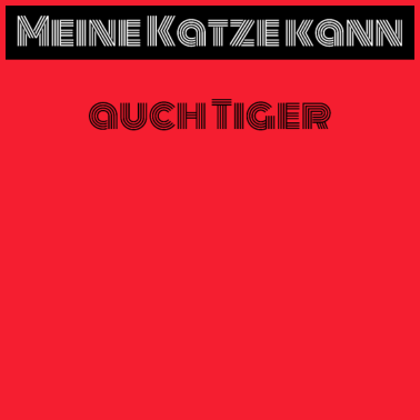 Motiv katze - meine Katze kann auch Tiger