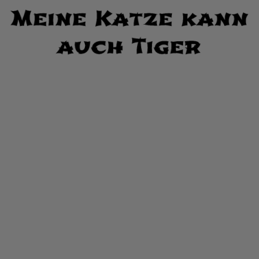 Motiv katze - meine Katze kann auch Tiger