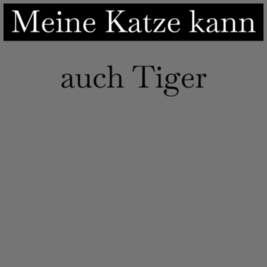 Motiv katze - meine Katze kann auch Tiger
