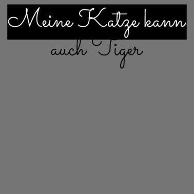 Motiv katze - meine Katze kann auch Tiger