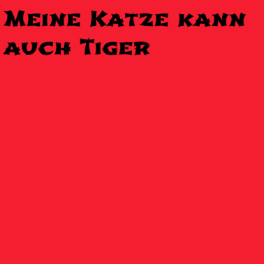 Motiv katze - meine Katze kann auch Tiger
